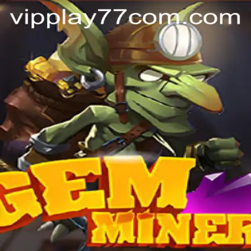 Dive into the World of GemMiner: Unlock the Secrets with VIPPLAY77